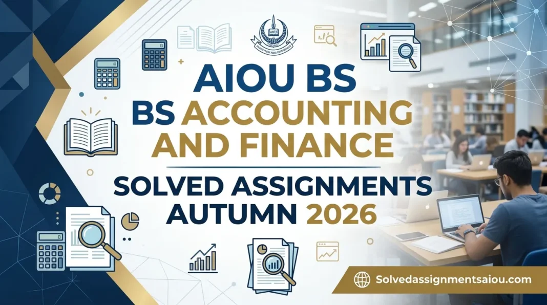 AIOU BS Accounting and Finance Free Solved Assignments Autumn 2026 AIOU BS Accounting and Finance Solved Assignments Autumn 2026