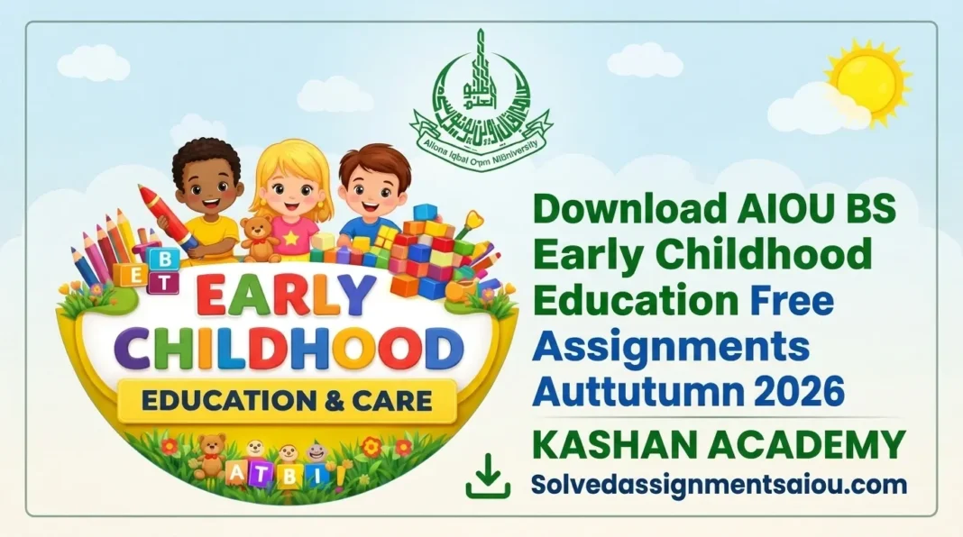 AIOU BS Early Childhood Education Free Solved Assignments Autumn 2026 AIOU BS Early Childhood Education Solved Assignments Autumn 2026